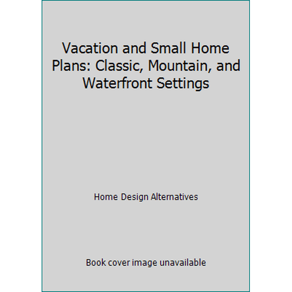 Pre-Owned Vacation and Small Home Plans: Classic, Mountain, and Waterfront Settings (Paperback) 1586780530 9781586780531