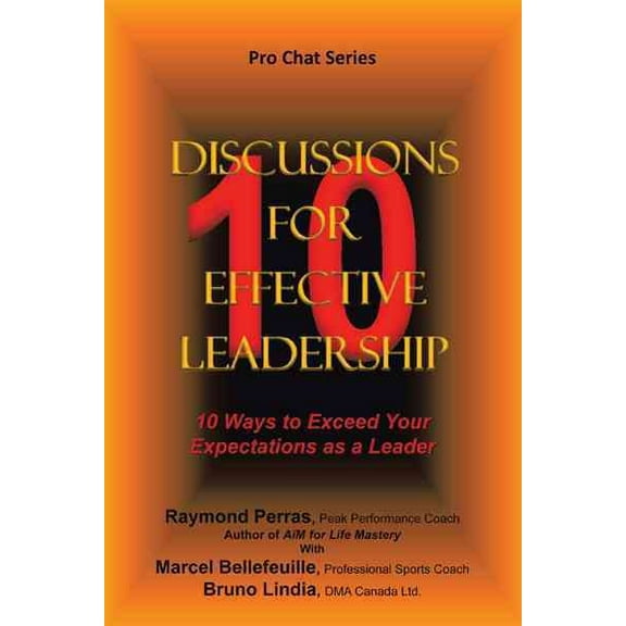 10 Discussions for Effective Leadership : 10 Ways to Exceed Your Expectations As a Leader