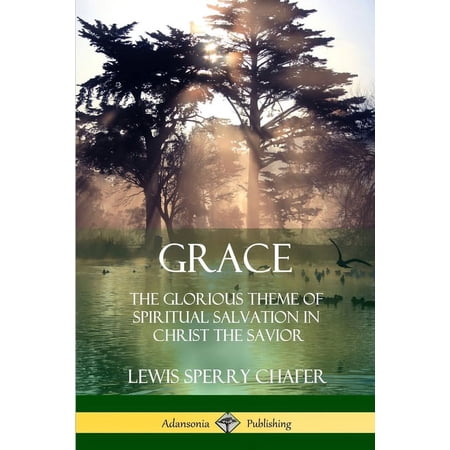 Grace: The Glorious Theme of Spiritual Salvation in Christ the Savior (Paperback)