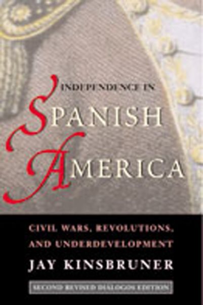 Pre-Owned Independence in Spanish America: Civil Wars, Revolutions, and Underdevelopment (Paperback) 0826321771 9780826321770