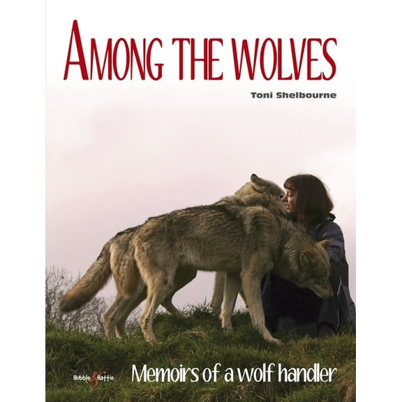 Among the Wolves: Memoirs of a Wolf Handler, (Paperback)