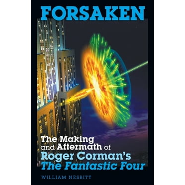 Forsaken: The Making and Aftermath of Roger Corman's The Fantastic Four (Paperback)