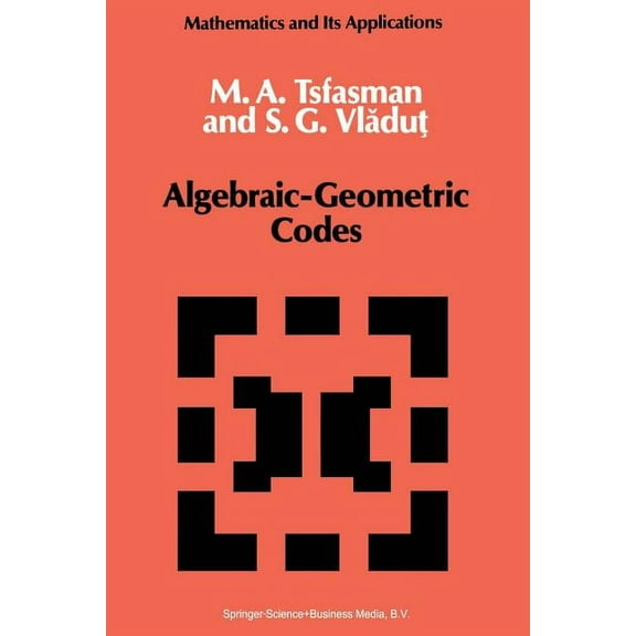 Mathematics and Its Applications Algebraic-Geometric Codes, Book 58, (Paperback)