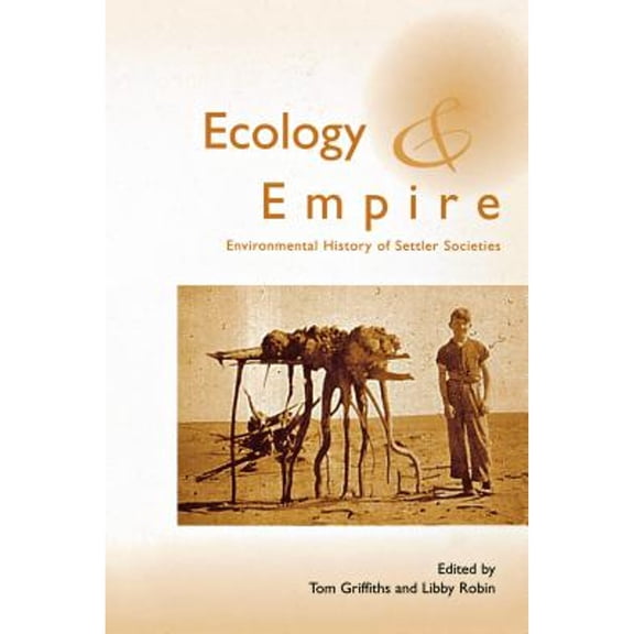 Pre-Owned Ecology and Empire: Environmental History of Settler Societies (Paperback) by Tom Griffiths, Libby Robin