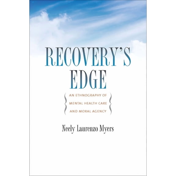 Recovery's Edge: An Ethnography of Mental Health Care and Moral Agency, (Hardcover)