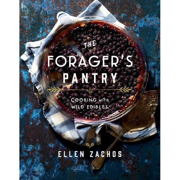 The Forager's Pantry: Cooking with Wild Edibles, (Hardcover)