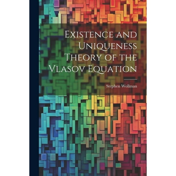 Existence and Uniqueness Theory of the Vlasov Equation (Paperback)