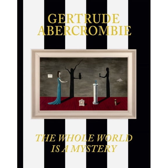 Gertrude Abercrombie: The Whole World Is a Mystery, (Hardcover)