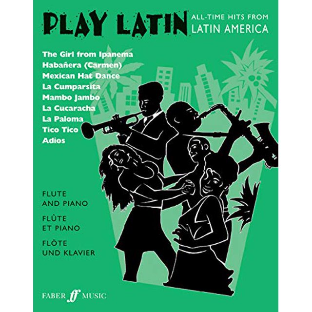 Play Latin Flute: All-Time Hits from Latin America (Faber Edition: Play Latin)