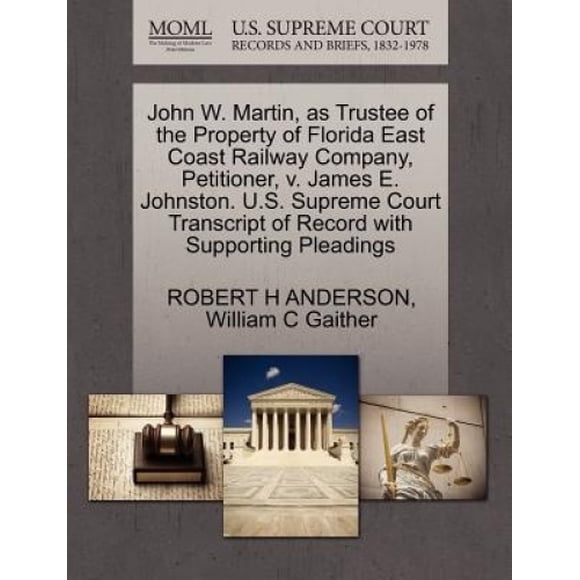 John W. Martin, as Trustee of the Property of Florida East Coast Railway Company, Petitioner, V. James E. Johnston. U.S. Supreme Court Transcript of Record with Supporting Pleadings