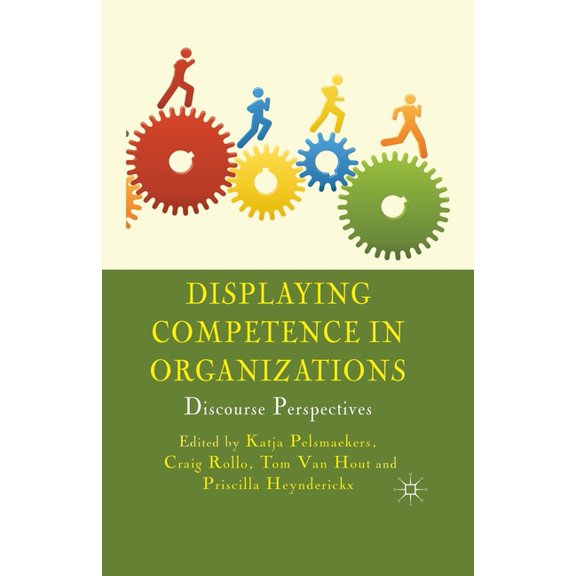 Displaying Competence in Organizations: Discourse Perspectives, (Paperback)