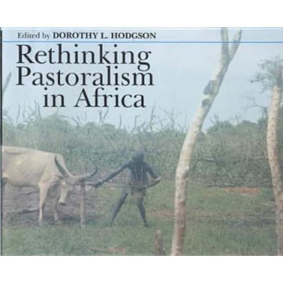 Pre-Owned RETHINKING PASTORALISM IN AFRICA:GENDER, CULTURE AND THE MYTH OF THE PATRIARCHAL PASTORALIST