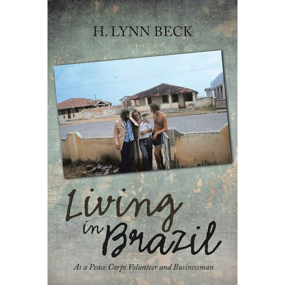 Living in Brazil: As a Peace Corps Volunteer and Businessman, (Paperback)
