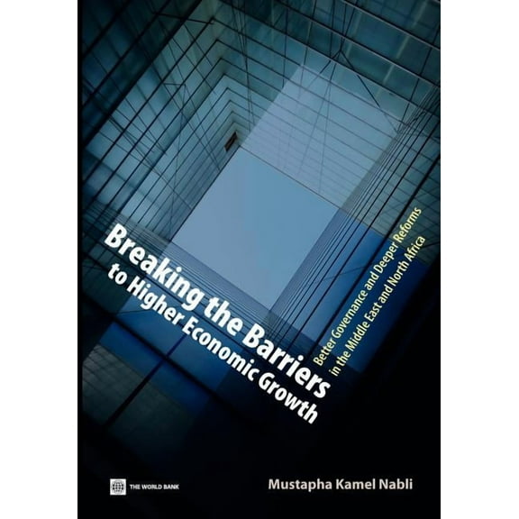 Breaking the Barriers to Higher Economic Growth: Better Governance and Deeper Reforms in the Middle East and North Afric, (Paperback)