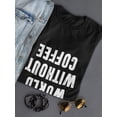 thumbnail image 3 of My World Without Coffee Backwards Funny Women Black T-Shirt, Female Small, 3 of 4