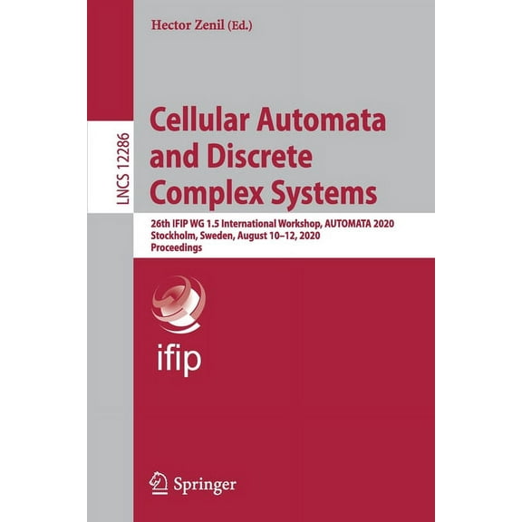 Cellular Automata and Discrete Complex Systems: 26th Ifip Wg 1.5 International Workshop, Automata 2020, Stockholm, Swede, (Paperback)