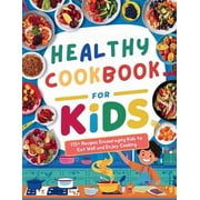 Healthy Cookbook for Kids Ages 8-12: 115+ Recipes Encouraging Kids to Eat Well and Enjoy Cooking, (Paperback)