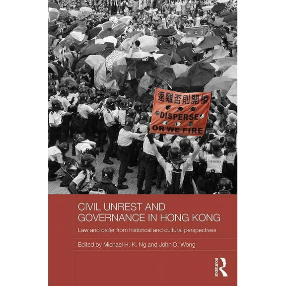 Routledge Studies in Asian Law Civil Unrest and Governance in Hong Kong: Law and Order from Historical and Cultural Perspectives, (Hardcover)