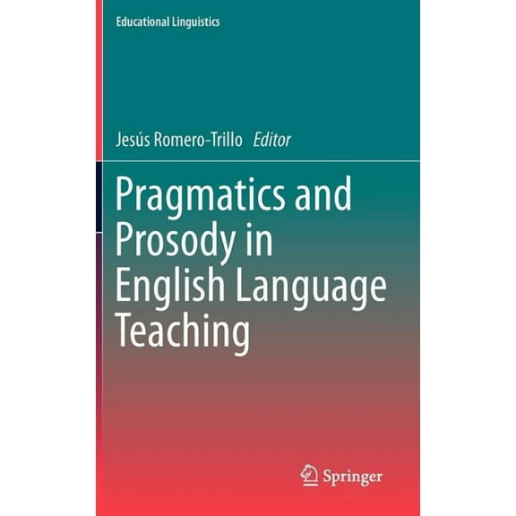 Educational Linguistics Pragmatics and Prosody in English Language Teaching, Book 15, (Hardcover)