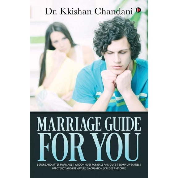 Marriage Guide for You: "Before and after Marriage A Book Must for Gals and Guys Sexual Weakness Impotency and Premature, (Paperback)
