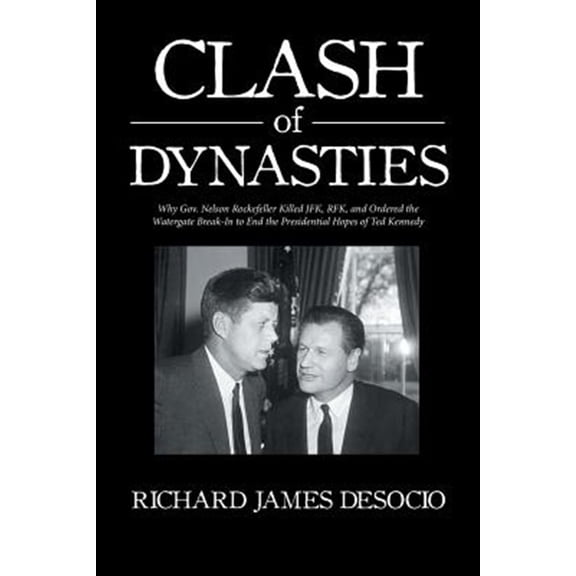 Pre-Owned Clash of Dynasties: Why Gov. Nelson Rockefeller Killed JFK, RFK, and Ordered the Watergate Break-In to End the Presidential Hopes of Ted Kennedy (Paperback)