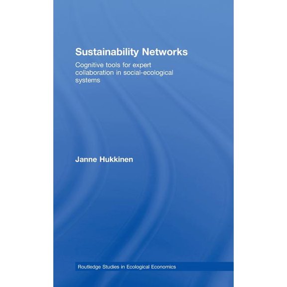 Routledge Studies in Ecological Economic Sustainability Networks: Cognitive Tools for Expert Collaboration in Social-Ecological Systems, Book 01, (Hardcover)