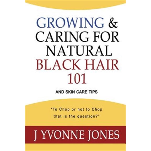 Growing & Caring for Natural Black Hair 101: And Skin Care Tips