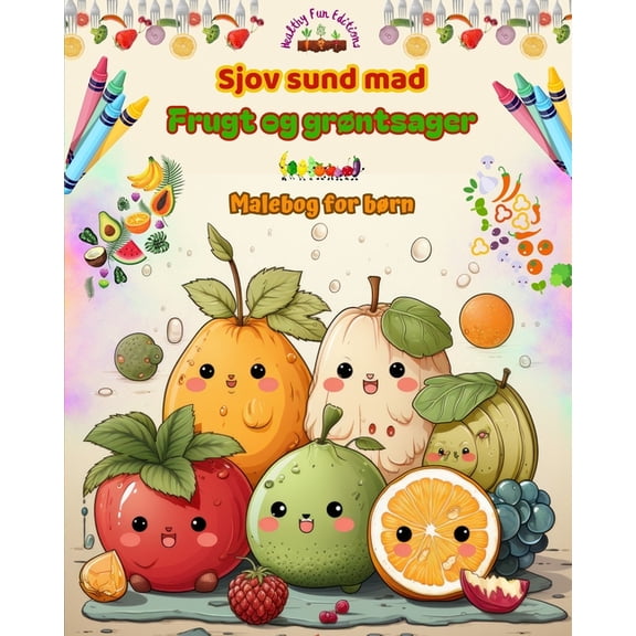 Sjov sund mad: frugt og grÃ¸ntsager Malebog for bÃ¸rn SÃ¸de designs til umÃ¦ttelige frÃ¥dser: BedÃ¥rende billeder af en verden, (Paperback)