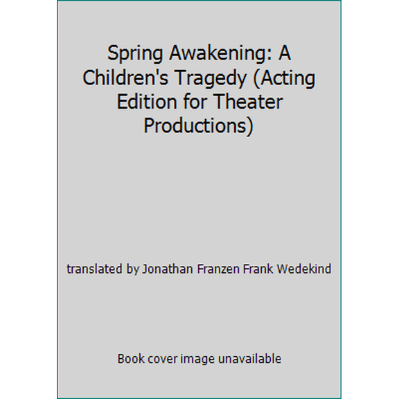 Pre-Owned Spring Awakening: A Children's Tragedy (Acting Edition for Theater Productions) (Paperback) 0822222817 9780822222811