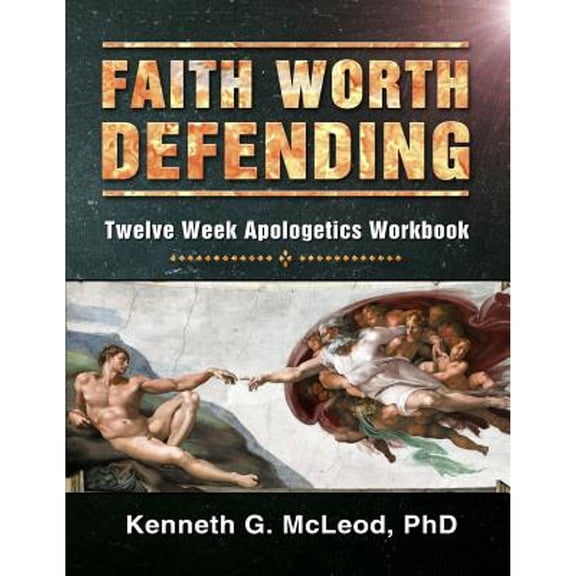 Faith Worth Defending: Twelve Week Apologetics Workbook (Paperback)