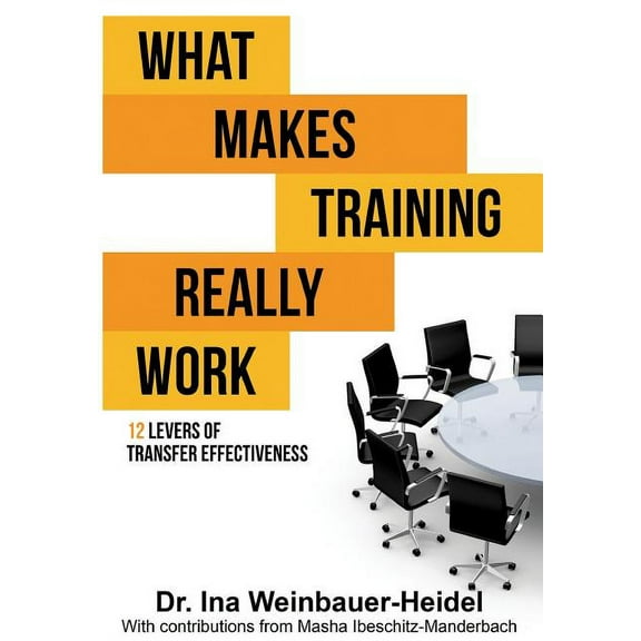 What Makes Training Really Work: 12 Levers Of Transfer Effectiveness, (Paperback)