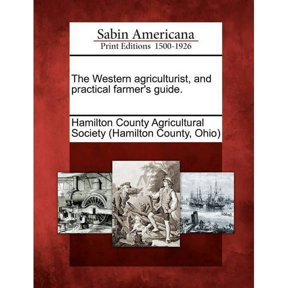 The Western Agriculturist, and Practical Farmer's Guide., (Paperback)