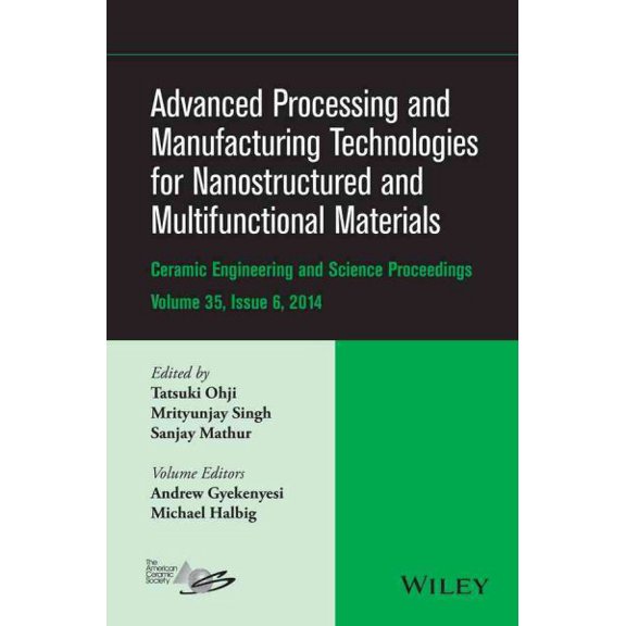 Pre-Owned Ceramic Engineering and Science Proceedings: Advanced Processing and Manufacturing Technologies for Nanostructured and Multifunctional Materials, Volume 35, Issue 6 (Hardcover)