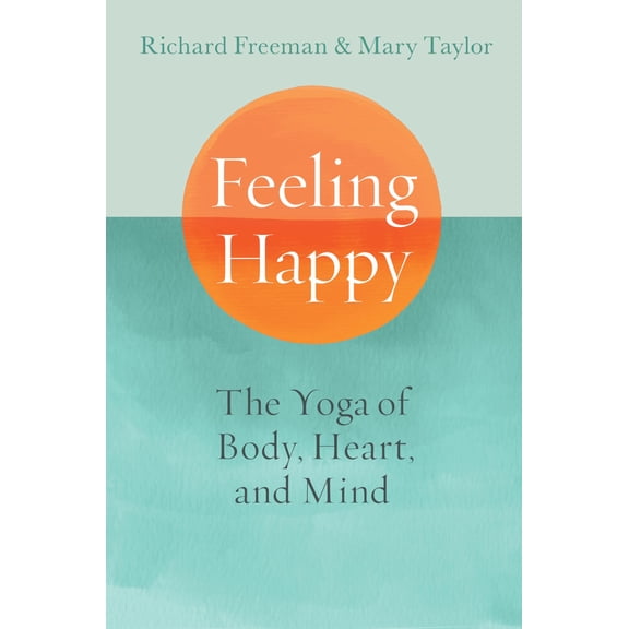 Pre-Owned Feeling Happy: The Yoga of Body, Heart, and Mind