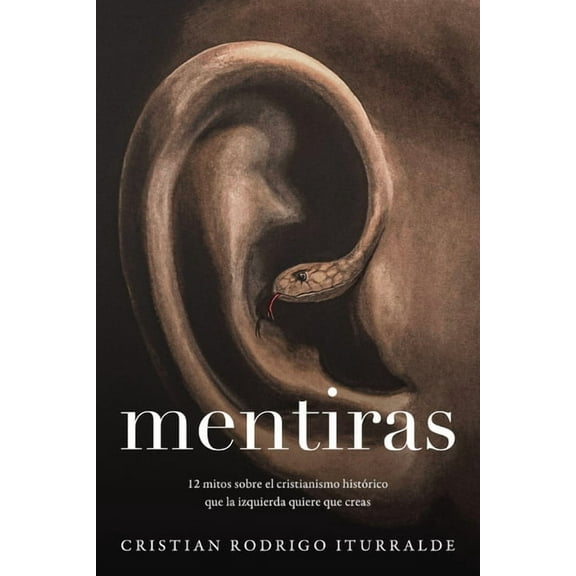 Mentiras: 12 Mitos Sobre El Cristianismo HistÃ³rico Que La Izquierda Quiere Que Creas, (Paperback)