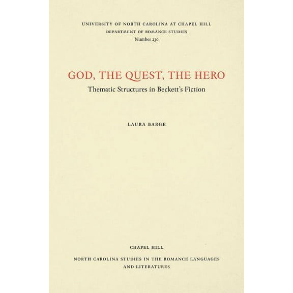 North Carolina Studies in the Romance La God, The Quest, The Hero: Thematic Structures in Beckett's Fiction, Book 230, (Paperback)