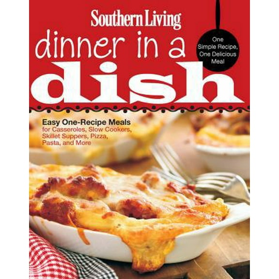 Pre-Owned Southern Living Dinner in a Dish: One Simple Recipe, One Delicious Meal: Easy One-Recipe Meals for Casseroles, Slow Cookers, Skillet Suppers, Pizza, P (Paperback) 0848733495 9780848733490