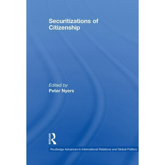 Routledge Advances in International Rela Securitizations of Citizenship, (Paperback)