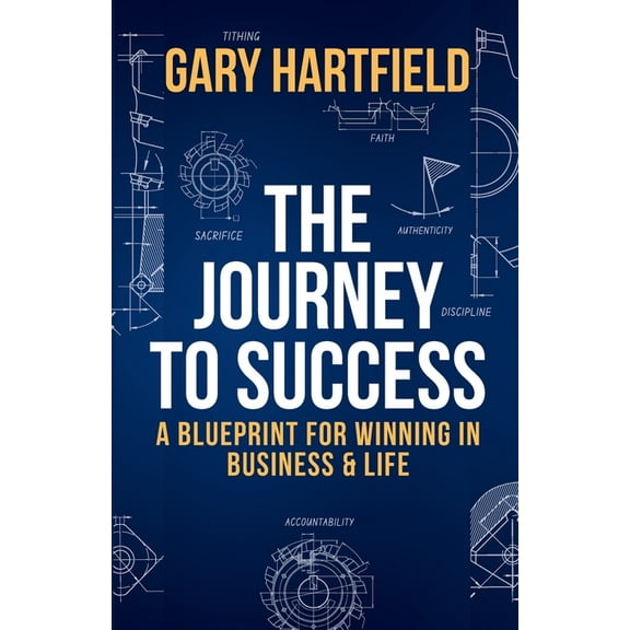 The Journey to Success: A Blueprint for Winning in Business & Life, (Paperback)