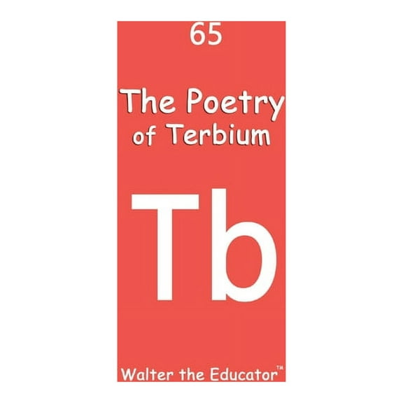 Chemical Element Poetry Book The Poetry of Terbium, (Paperback)