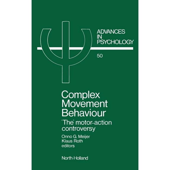 Advances in Psychology Complex Movement Behaviour: 'The' Motor-Action Controversy Volume 50, Book 50, (Hardcover)