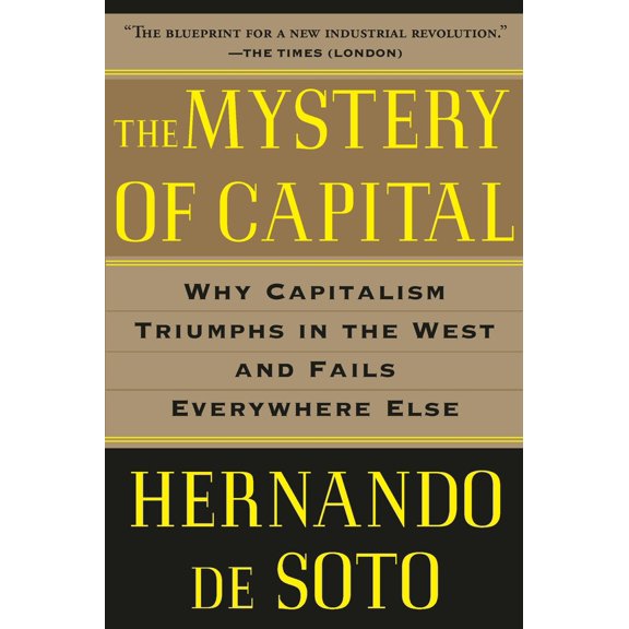 Pre-Owned The Mystery of Capital: Why Capitalism Triumphs in the West and Fails Everywhere Else (Paperback) 0465016154 9780465016150