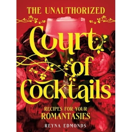 The Unauthorized Court of Cocktails: Recipes for Your Romantasies (Hardcover)