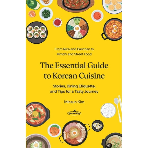 The Essential Guide to Korean Cuisine: Stories, Dining Etiquette, and Tips for a Tasty Journey─From Rice and B, (Paperback)