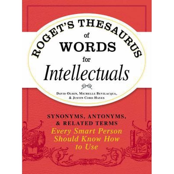 Pre-Owned Roget's Thesaurus of Words for Intellectuals: Synonyms, Antonyms, and Related Terms Every Smart Person Should Know How to Use (Paperback) 1440528985 9781440528989