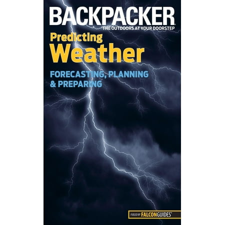 - Backpacker Magazine: Backpacker Predicting Weather: Forecasting, Planning, and Preparing (Paperback)