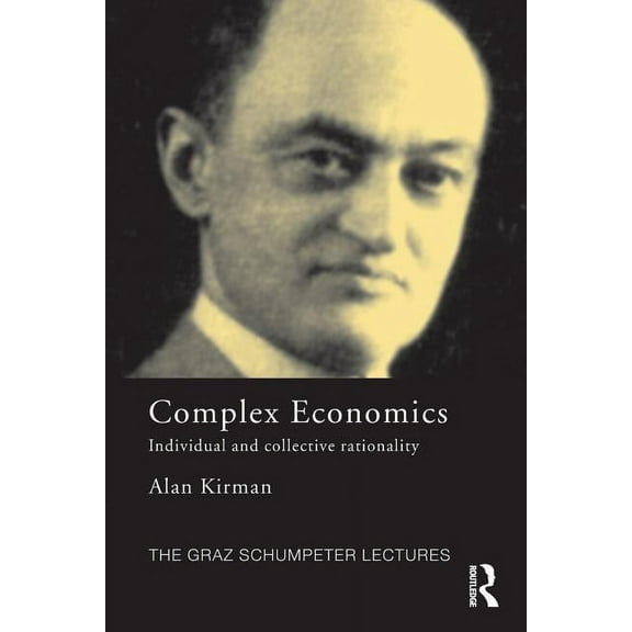 Graz Schumpeter Lectures Complex Economics: Individual and Collective Rationality, (Paperback)