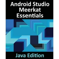 Android Studio Meerkat Essentials - Java Edition: Developing Android Apps Using Android Studio Meerkat and Java, (Paperback)