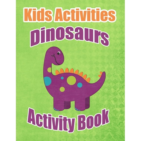 Kids Activities Dinosaurs Activity Book : Ages 4-8 Workbook for Word Search, Dot to Dot, Mazes, Tracing, Coloring Pages and More! (Paperback)
