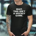 thumbnail image 2 of Wait This Isnt' A Hockey Game T-Shirt, 2 of 5